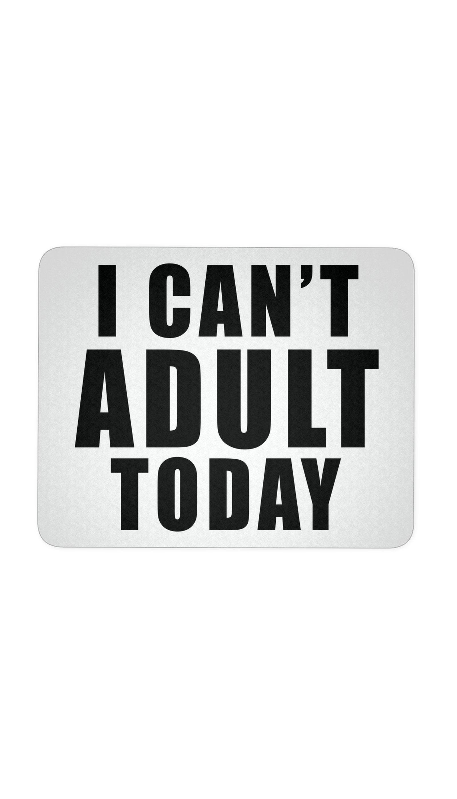 I Can't Adult Today White Mouse Pad | Sarcastic Me